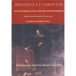 Bologna e i Tarocchi Un patrimonio italiano del Rinascimento. Storia arte simbologia letteratura 