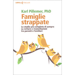 Famiglie StrappateLo studio più completo di sempre su rotture e riconciliazioni tra parenti e familiari