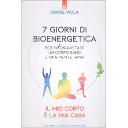 7 Giorni di Bioenergetica per Riconquistare un Corpo Sano e una Mente SanaIl mio corpo è la mia casa