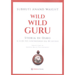 Wild Wild Guru - Storia di OshoIl guru più controverso del xx secolo