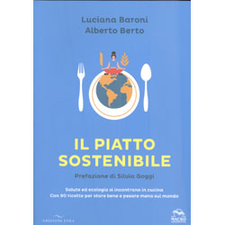 Il Piatto SostenibileSalute ed ecologia si incontrano in cucina - Con 90 ricette per stare bene e pesare meno sul mondo