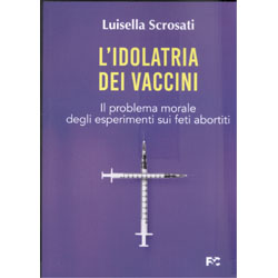 L'Idolatria dei VacciniIl problema morale degli esperimenti sui feti abortiti