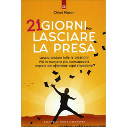 21 Giorni per Lasciare la PresaLascia andare tutte le pressioni. Vivi in maniera più consapevole. Impara ad affrontare ogni situazione