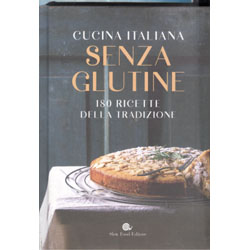 Cucina Italiana Senza Glutine180 ricette della tradizione
