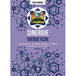 Sinergie Energetiche - Vol. 1Naturologia, Feng Shui, Hanitus e Habitat - Il paradigma del futuro armonico