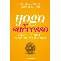 Yoga del SuccessoCrea il tuo futuro di prosperità e benessere