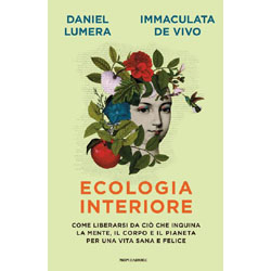 Ecologia InterioreCome liberarsi da ciò che inquina la mente, il corpo e il pianeta per una vita sana e felice