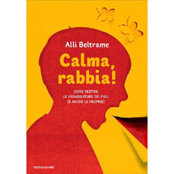 Calma Rabbia!Come gestire le arrabbiature dei figli (e anche le proprie)