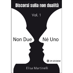 Non Due né Uno Discorsi sulla Non Dualità - Vol. 1