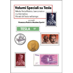Volumi Speciali su Tesla Vol. 1Nikola Tesla filatelia, Banconote e Numismatica. Ritratti di Tesla nel Tempo