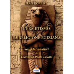 L'Ermetismo e La Religione EgizianaSaggi introduttivi di Leonardo Paolo Lovari