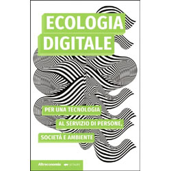 Ecologia DigitalePer una tecnologia al servizio di persone, società e ambiente