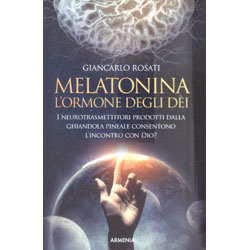 Melatonina, L'Ormone degli deiI neurotrasmettitori prodotti dalla ghiandola pineale consentono l’incontro con Dio?