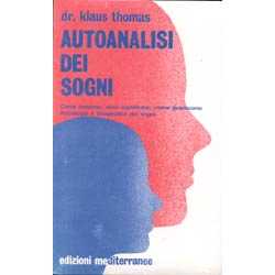 Autoanalisi dei SogniCome nascono, cosa significano, come guariscono. Psicologia e terapeutica dei sogni 