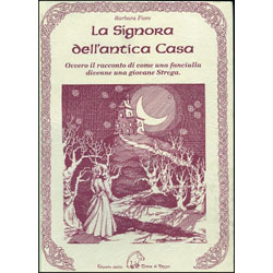 La Signora dell'Antica CasaOvvero il racconto di come una fanciulla divenne una giovane strega