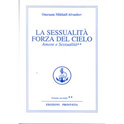 La Sessualità Forza del CieloAmore e Sessualità  vol 2 - Opera Omnia O. M. Aivanhov vol.15