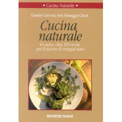 Cucina Naturale 200 44 menu, oltre 200 ricette per il piacere di mangiare sano