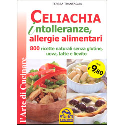 Celiachia, intolleranze, allergie alimentari800 ricette naturali senza glutine, uova, latte e lievito