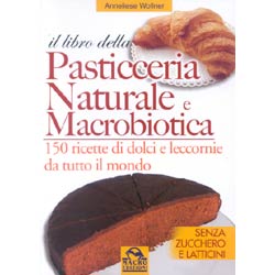 Il libro della pasticceria naturale e macrobiotica