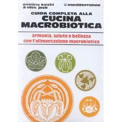 Guida Completa alla Cucina MacrobioticaArmonia, salute e bellezza con l'alimentazione macrobiotica