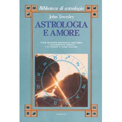 Astrologia e amoreCome esaminare attraverso la carta natale il comportamento amorosoe le relazioni in campo sessuale