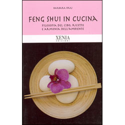 Feng Shui in CucinaFilosofia del cibo, ricette e armonia dell'ambiente