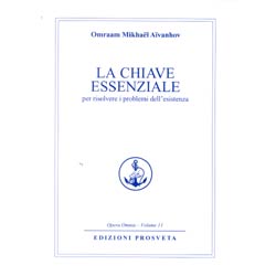 La Chiave EssenzialePer risolvere i problemi dell'esistenza - Opera Omnia O. M. Aivanhov vol.11