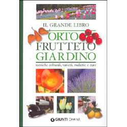 Il Grande Libro dell'Orto Frutteto e GiardinoTecniche colturali, varietà, malattie e cure