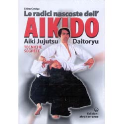Le Radici Nascoste dell'AikidoAiki Jujitsu Daotoryu. Tecniche segrete 