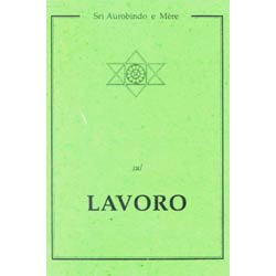 Sul Lavoroselezione sul lavoro dagli scritti di Aurobindo e Mère