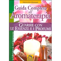 Guida Completa all'Aromaterapia - (Nuova edizione)Guarire con le essenze e con i profumi