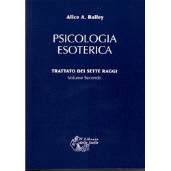 Psicologia Esoterica - volume secondo Trattato dei Sette Raggi vol. 2 