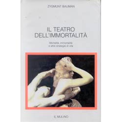 Il teatro dell'immortalitàmortalità immortalitàed altre strategie di vita