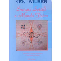Energie Sottili e Mondo FisicoVerso una teoria comprensiva delle energie sottili e fisiche