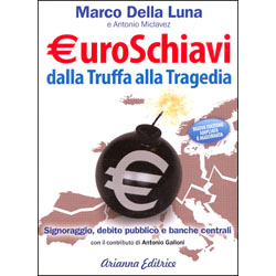 Euroschiavi dalla Truffa alla TragediaSignoraggio debito pubblico e banche centrali
