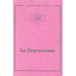 La DepressioneUna selezione di profonde osservazioni di Aurobindo e Mére