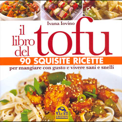 Il libro del Tofu90 squisite ricette per mangiare con gusto e vivere sani e snelli