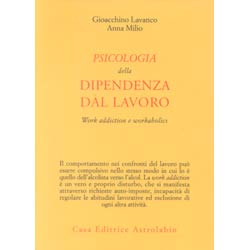 Psicologia della Dipendenza dal LavoroWork addiction e workaholics