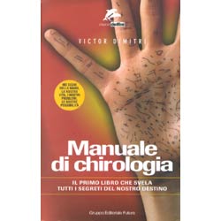 Manuale di Chirologia (R)I segreti del nostro destino attraverso la lettura della mano