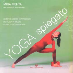 Yoga Spiegatocomprendere e praticare lo yoga in modo graduale