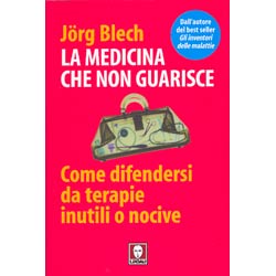 La medicina che non guariscecome difendersi da terapie inutili o nocive