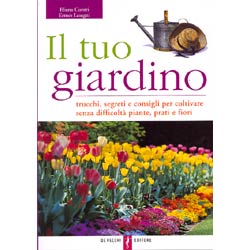 Il tuo giardinotrucchi consigli e segreti per coltivare piante prati e fiori