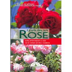 Il grande libro delle Rosescelta ambientazione e curacon le varietà antiche e moderne