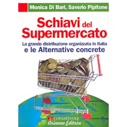 Schiavi del SupermercatoLa grande distribuzione organizzata e le alternative concrete