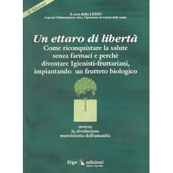 Un Ettaro di Libertà (R)Perchè diventare igienisti-fruttariani e impiantare un frutteto biologico