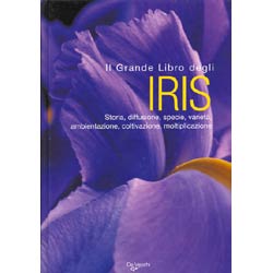 Il grande libro degli Irisvarietà, coltivazione moltiplicazione