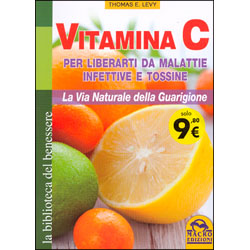 Vitamina C la via naturale della guarigionePer liberarti da malattie infettive e tossine
