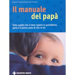 Il manuale del papàtutto quello che si deve saperesu gravidanza parto e il primo anno di vita in tre