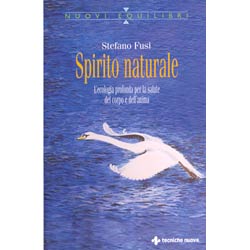 Spirito naturalel'ecologia profonda per la salute del corpo e dell'anima