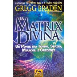 La Matrix DivinaUn ponte tra tempo, spazio, miracoli e credenze 